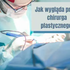 Jak wygląda praca chirurga? Zaskakujące obowiązki i wyzwania w zawodzie